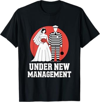 Under New management Funny Wedding Humor T-Shirt
