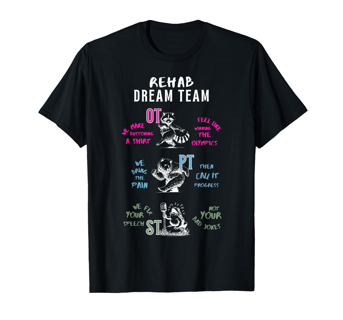Rehab Dream Team OT PT ST Funny Animal Rehabilitation T-Shirt