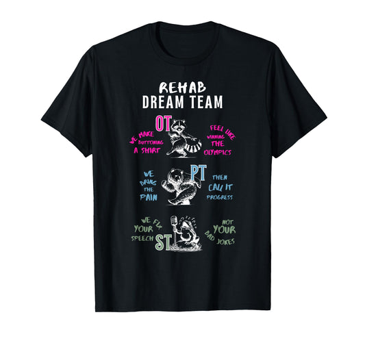 Rehab Dream Team OT PT ST Funny Animal Rehabilitation T-Shirt