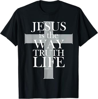 Jesus Is The Way Truth Life T-Shirt