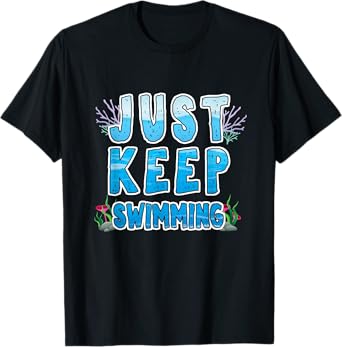 Sport Diver Surfer Swimmer Just Keep Swimming T-Shirt