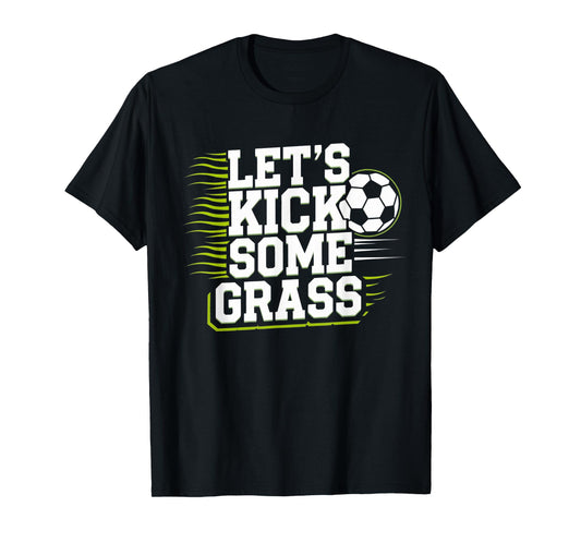 Let's Kick Some Grass Funny Soccer Lover Player Football T-Shirt