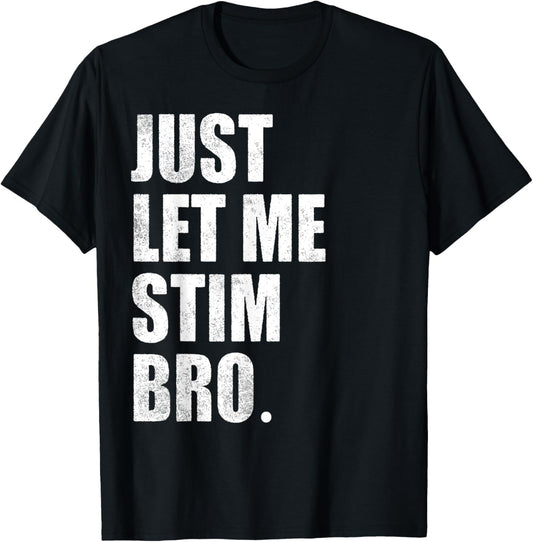Just Let Me Stim Bro Autism Awareness Dad Mom Kids T-Shirt