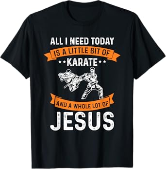 Need Karate Jesus Christian God Love Sports Fighting T-Shirt