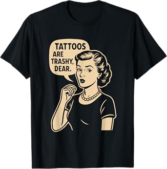 Vintage Sarcasm Tattoo Joke Retro Mom Quote Trashy Tattoo T-Shirt