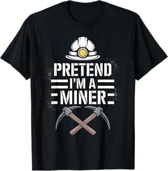 Pretend I'm A MINER T-Shirt Halloween Costume MINER T-Shirt