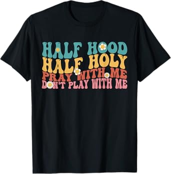 Half Hood Half Holy Groovy Retro Christian For Men Women T-Shirt