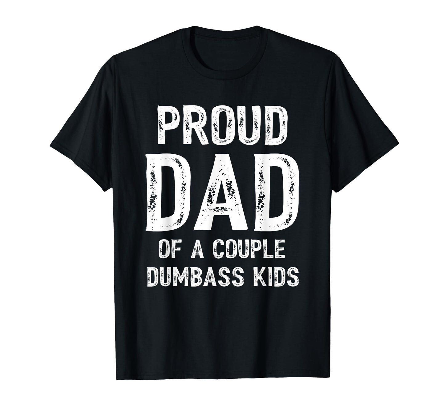 Mens Funny Proud Dad of a Couple Dumbass Kids Father's Day T-Shirt