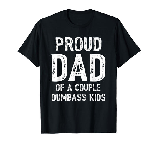 Mens Funny Proud Dad of a Couple Dumbass Kids Father's Day T-Shirt