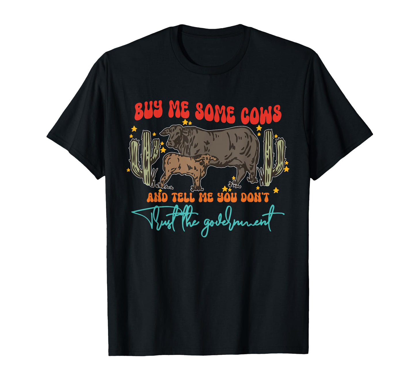 Buy Me Some Cows And Tell Me You Don't Trust The Government T-Shirt