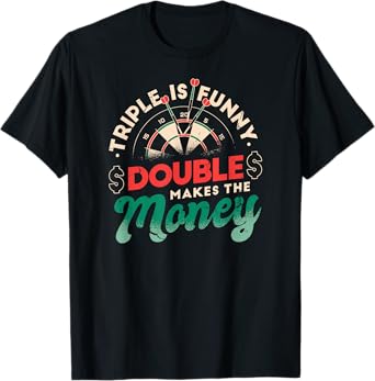 Triple is Funny Double Makes The Money I Dart T-Shirt