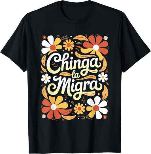 Chinga la Migra Boho Flowers Immigration For Men Women T-Shirt