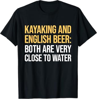 Kayaking - English Beer - Kayak Kayaker T-Shirt