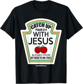 Catch Up With Jesus. Blessed From My Head To-Ma-Toes T-Shirt