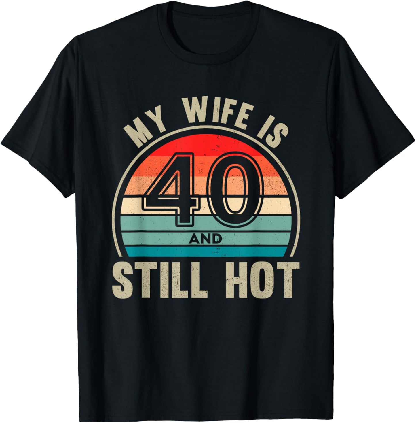 My Wife Is 40 And Still Hot 40th Birthday Husband T-Shirt