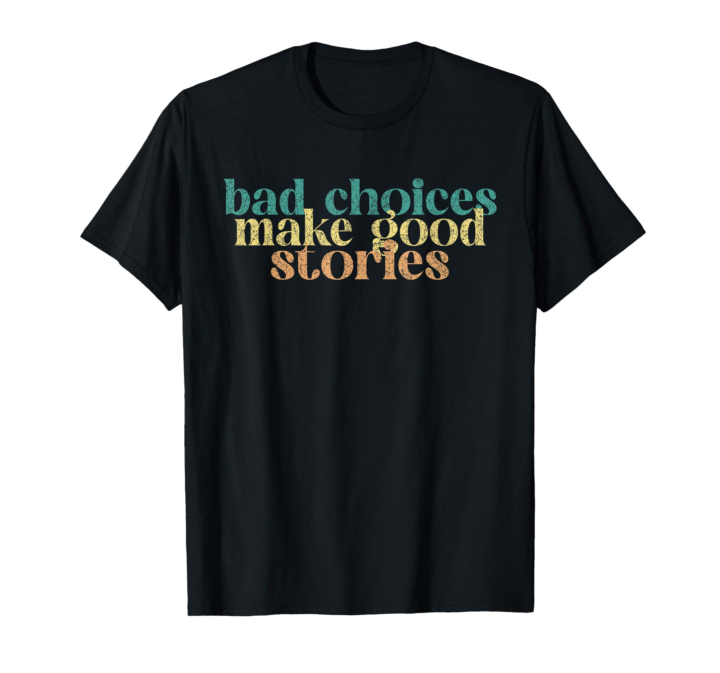Bad Choices Make Good Stories Funny Saying T-Shirt