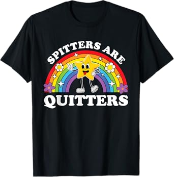 Spitters Are Quitters Raunchy Inappropriate Edgy Adult Humor T-Shirt