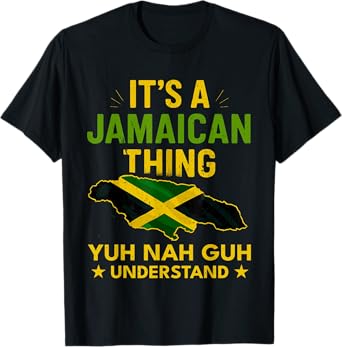 Its a Jamaican Thing Yuh Nah Guh Understand Jamaica Flag T-Shirt