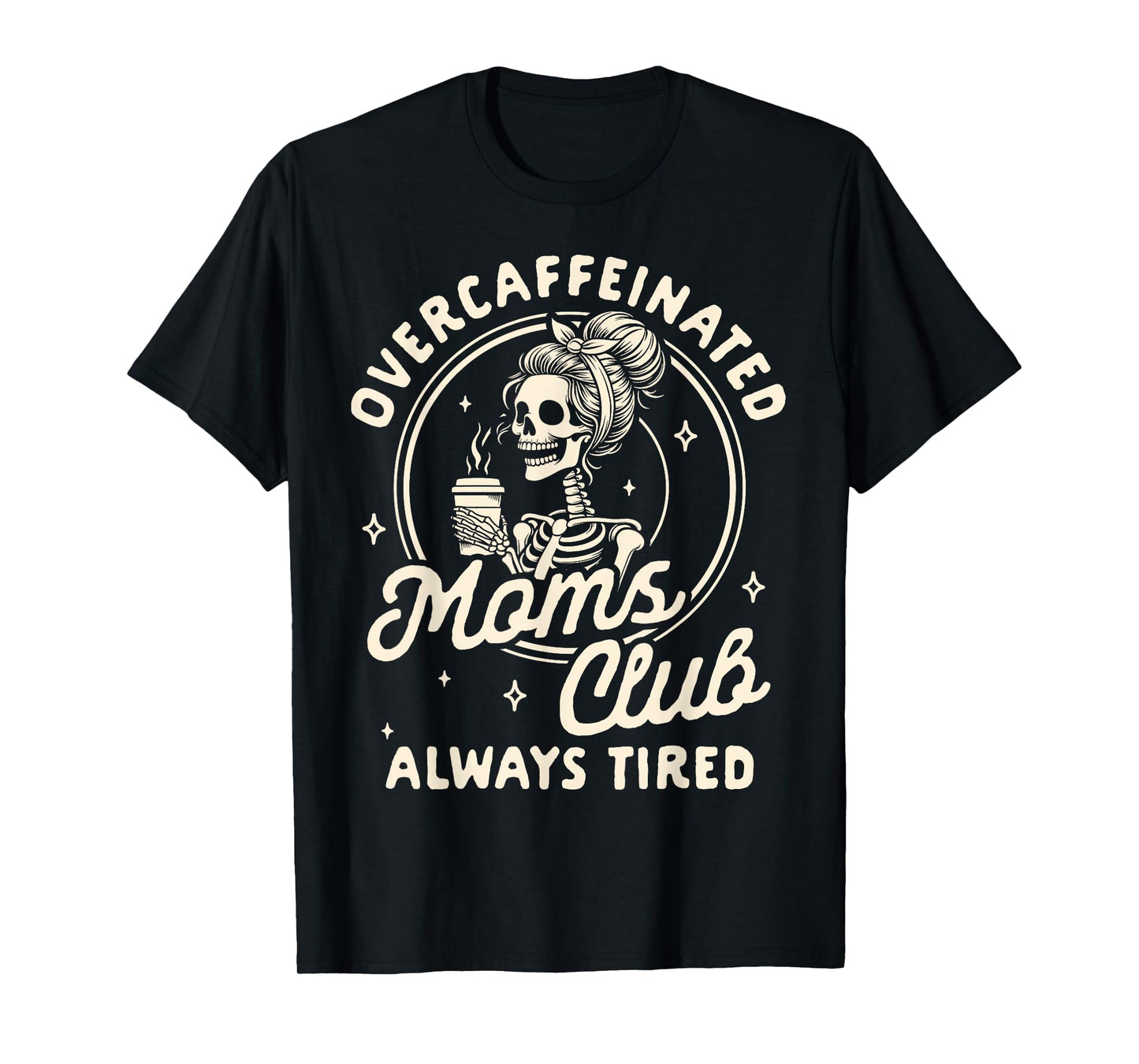 Mom Life Coffee Lover Overcaffeinated Moms Club Always Tired T-Shirt