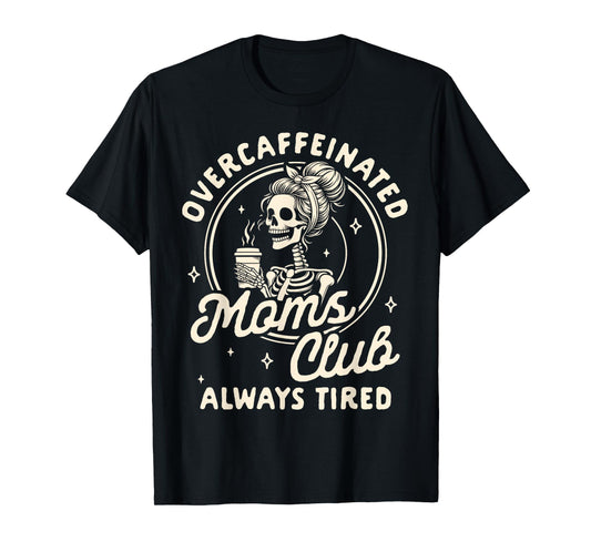 Mom Life Coffee Lover Overcaffeinated Moms Club Always Tired T-Shirt