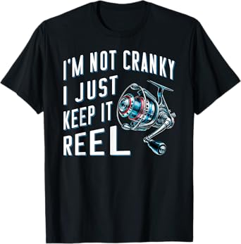 Fisher angler fisherman I'm Not Cranky I Just Keep It Reel T-Shirt