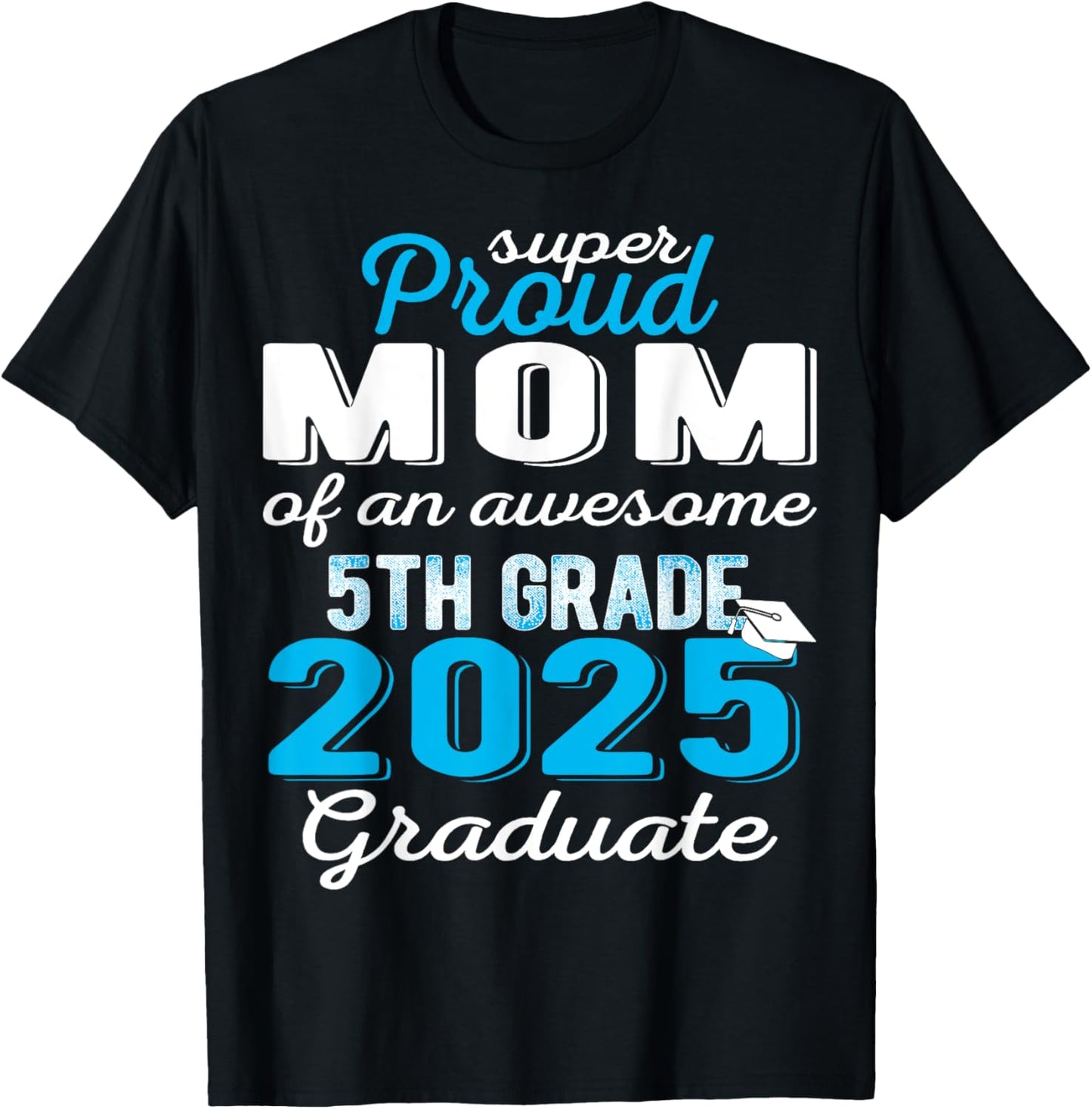 Proud Mom of 5th Grade Graduate 2025 Elementary Graduation T-Shirt