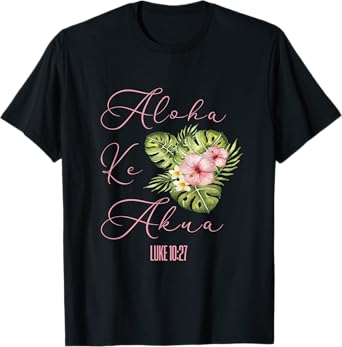 Aloha Ke Akua Christian Hawaiian Hibiscus Flowers Floral Tee T-Shirt