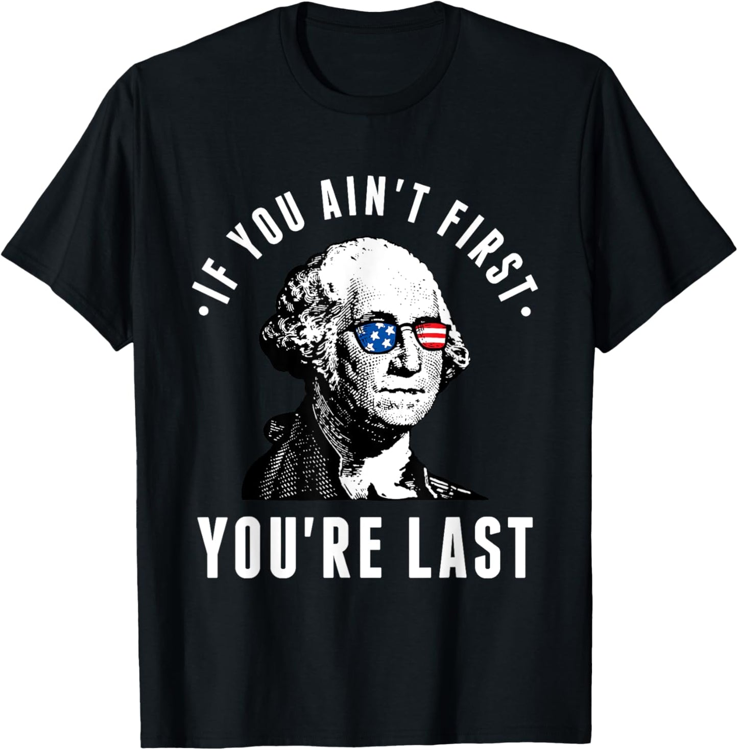If You Ain't First You're Last Independence Day 4th of July T-Shirt