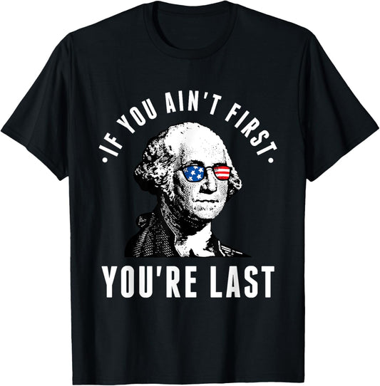 If You Ain't First You're Last Independence Day 4th of July T-Shirt