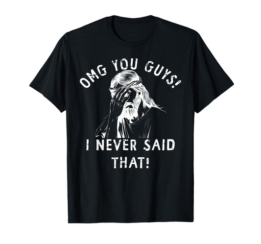 Omg You Guys That's Not What I Said Jesus Meme Christian T-Shirt