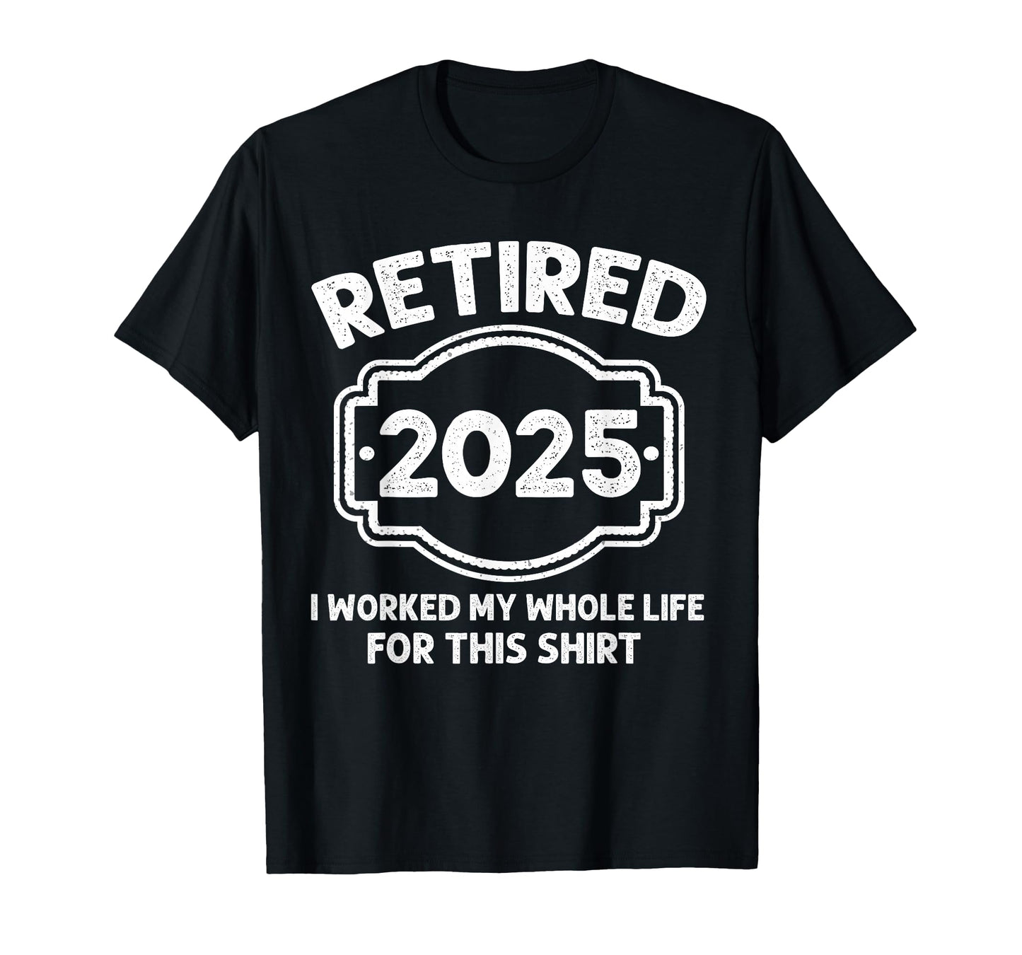 Mens Retirement Funny Retired Men 2025 Worked Whole Life T-Shirt