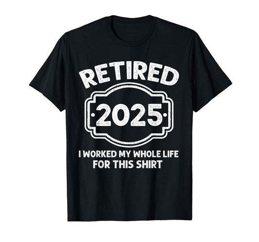 Mens Retirement Funny Retired Men 2025 Worked Whole Life T-Shirt