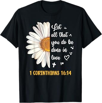 Cute Daisy 1 Corinthians 16:14 Love Bible Verse for Women T-Shirt