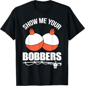 Show Me Your Bobbers T-Shirt