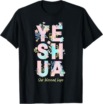 Yeshua Hamashiach Messianic Hebrew Jesus Floral and Fun T-Shirt
