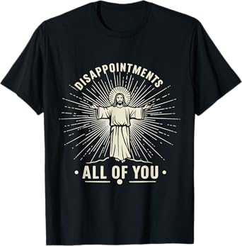 Disappointments Jesus All Of You Christian Religion Meme Tee T-Shirt
