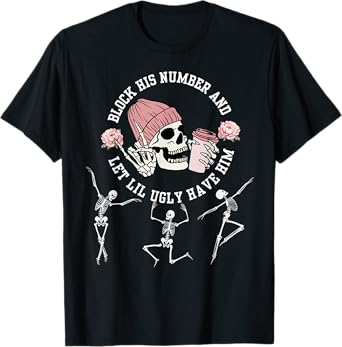 Block His Number and Let Lil Ugly Have Him breakup quotes T-Shirt