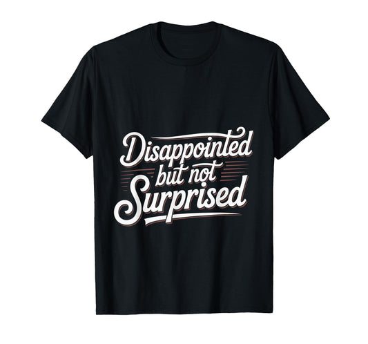 Disappointed But Not Surprised Reaction Expression - T-Shirt