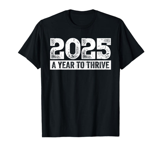 2025 A Year to Thrive Tee Dream, Future, Goals, New Year T-Shirt