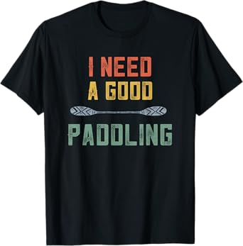 Kayaking Women Kayak Lovers I Need A Good Paddling Retro T-Shirt