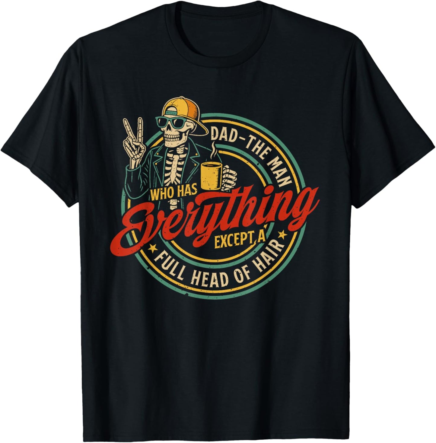 Dad The Man Who Has Everything Except A Full Head Of Hair T-Shirt