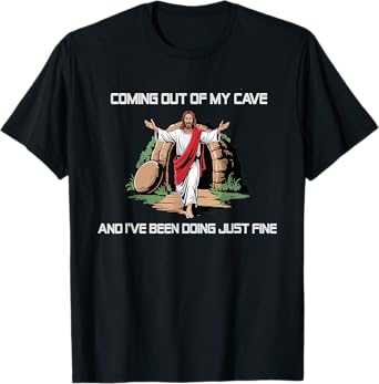 Jesus Coming Out Of My Cave And I've Been Doing Just Fine T-Shirt