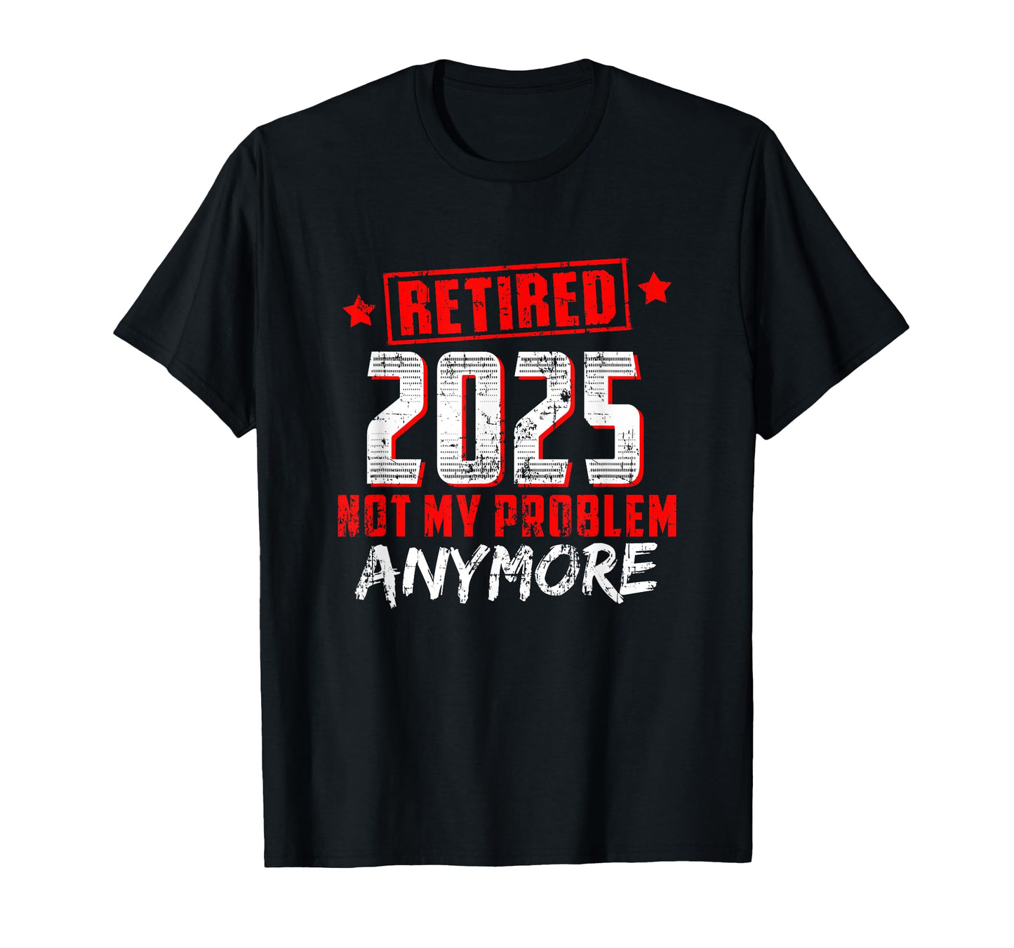 Retired 2025 Not My Problem Anymore T-Shirt