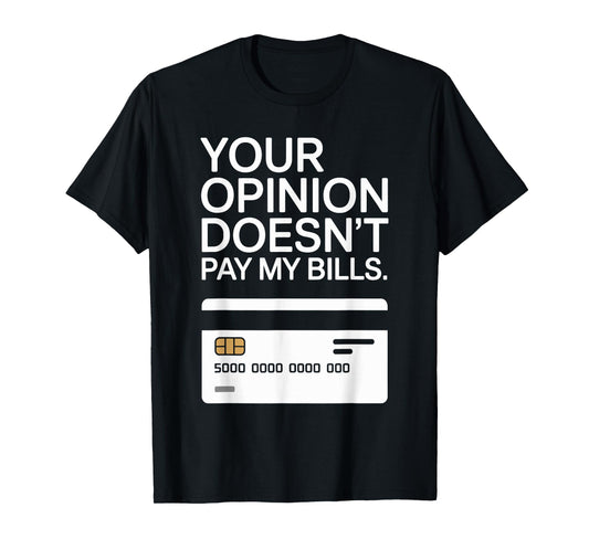 Your Opinion Doesn't Pay My Bills Success Hustle Motivation T-Shirt
