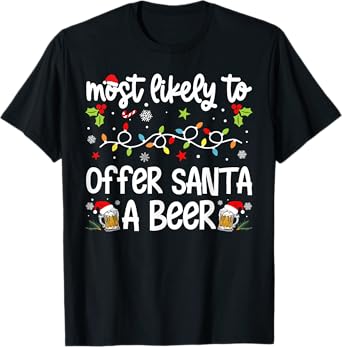 Family Christmas Most Likely to Offer Santa A Beer T-Shirt