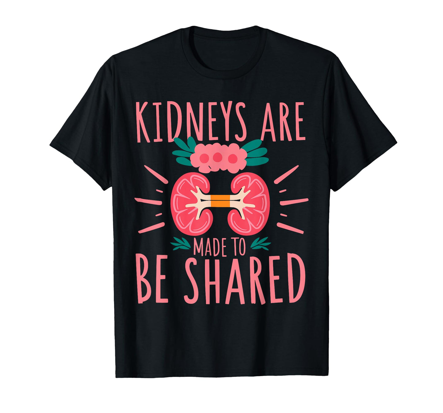 Kidneys Are Made To Be Shared Awareness T-Shirt