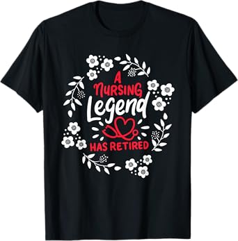 A Nursing Legend Has Retired Retirement Nurse T-Shirt