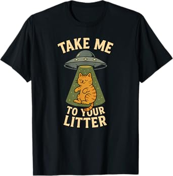 Take Me To Your Litter Funny Alien Cat Pun Gift T-Shirt