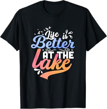 Life is better at the lake Fishing Boating Lake Life Design T-Shirt
