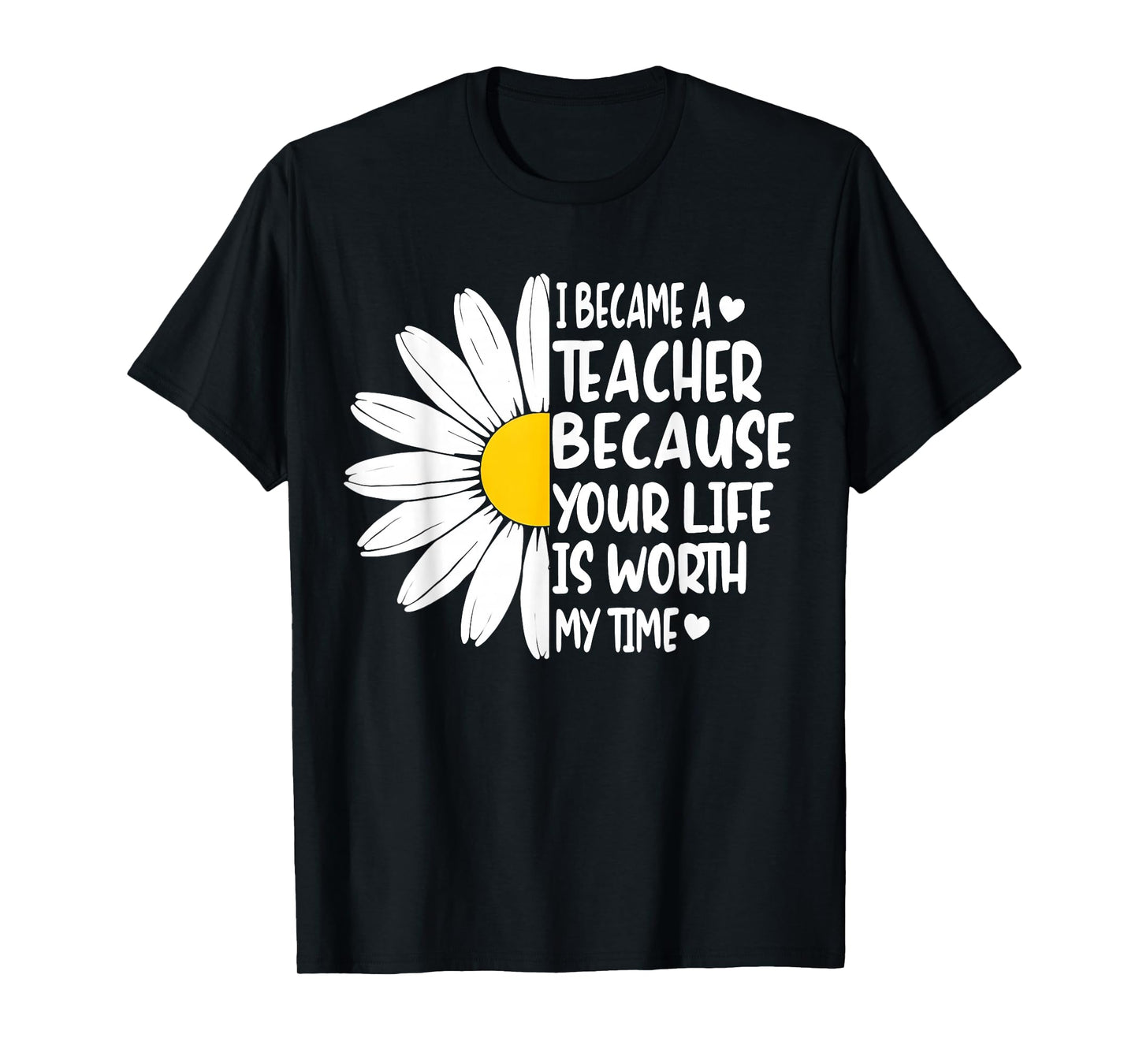 i became a teacher because your life is worth my time T-Shirt